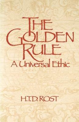 The Golden Rule: A Universal Ethic - T. Rost - cover