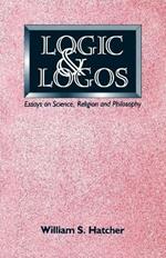 Logic and Logos: Essays on Science, Religion and Philosophy
