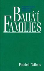 Baha'i Families: Perspectives, Principles, Practice