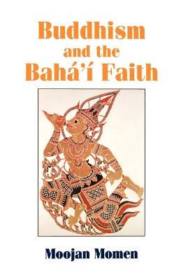 Buddhism and the Baha'i Faith - Moojan Momen - cover