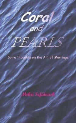 Coral and Pearls: Some Thoughts on the Art of Marriage - Mehri Sefidvash - cover