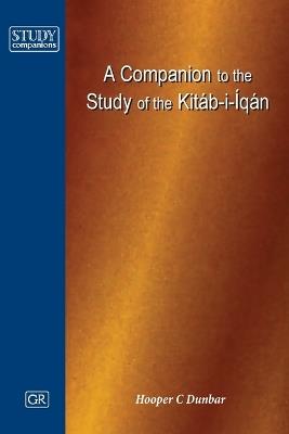 Companion to the Study of the Kitab-i-Iqan - Dunbar - cover