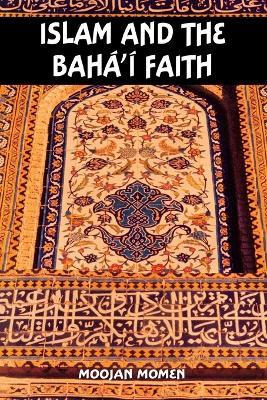 Islam and the Baha'i Faith - Momen - cover