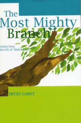 The Most Mighty Branch: Stories from the Life of 'Abdu'l-Baha - Hitjo Garst - cover
