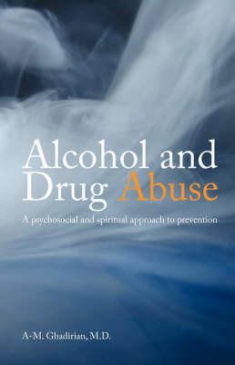 Alcohol and Drug Abuse: A Psychosocial and Spiritual Approach - A M Ghadirian - cover