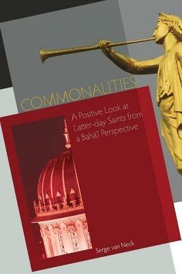 Commonalities: A Positive Look at Latter-day Saints from a Baha'i Perspective - Serge Van Neck - cover