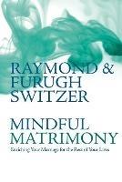 Mindful Matrimony: Enriching Your Marriage for the Rest of Your Lives