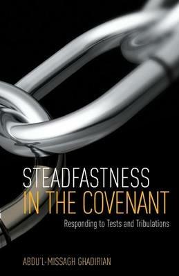 Steadfastness in the Covenant: Responding to Tests and Tribulations - Ghadirian Abdu'l-Missagh - cover
