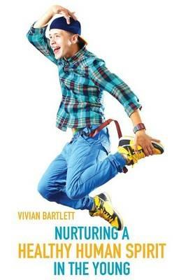 Nurturing a Healthy Human Spirit in the Young - Viv Bartlett - cover