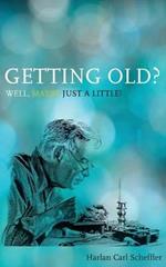Getting Old? Well, Maybe Just a Little!: & The Myth of Mortality