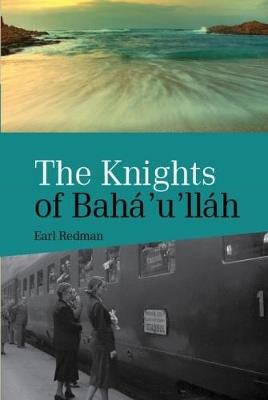 The Knights Of Bahá’u’lláh - Earl Redman - cover