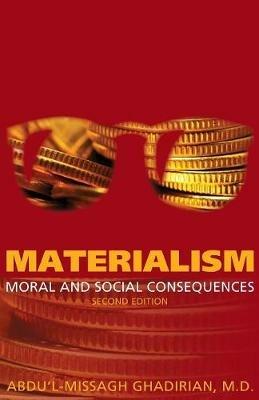 Materialism: Moral and Social Consequences - Abdu'l-Missagh Ghadirian - cover