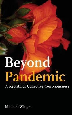 Beyond Pandemic: A Rebirth of Collective Consciousness - Michael Winger - cover