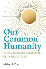 Our Common Humanity - Reflections on the Reclamation of the Human Spirit