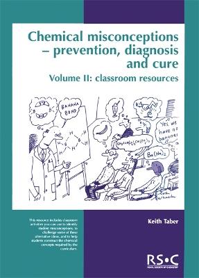 Chemical Misconceptions: Prevention, diagnosis and cure: Classroom resources, Volume 2 - Keith Taber - cover