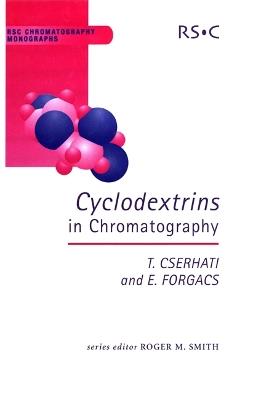 Cyclodextrins in Chromatography - Tibor Cserháti,Esther Forgacs - cover