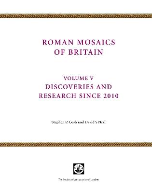 Roman Mosaics of Britain Volume V: Discoveries and research since 2010 - Stephen Cosh,David Neal - cover