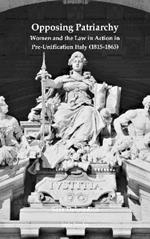 Opposing Patriarchy: Women and the Law in Action in Pre-Unification Italy (1815-1865)