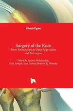 Surgery of the Knee - From Arthroscopic to Open Approaches and Techniques: From Arthroscopic to Open Approaches and Techniques