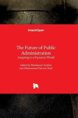 The Future of Public Administration - Adapting to a Dynamic World: Adapting to a Dynamic World - cover