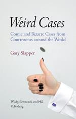 Weird Cases: Comic and Bizarre Cases from Courtrooms around the World