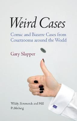 Weird Cases: Comic and Bizarre Cases from Courtrooms around the World - Gary Slapper - cover