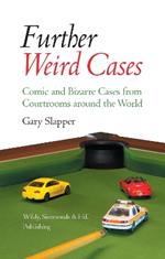 Further Weird Cases: Comic and Bizarre Cases from Courtrooms around the World