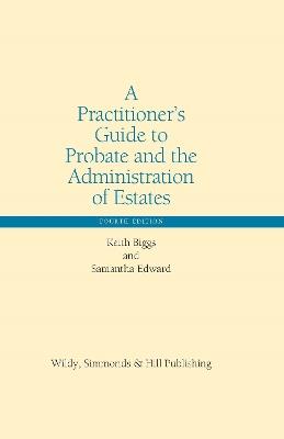 A Practitioner’s Guide to Probate and the Administration of Estates - Keith Biggs,Samantha Edward - cover