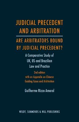 Judicial Precedent and Arbitration – Are Arbitrators Bound by Judicial Precedent?: A Comparative Study of UK, US and Brazilian Law and Practice - Guilherme Rizzo Amaral - cover