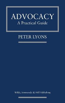 Advocacy: A Practical Guide - Peter Lyons - cover