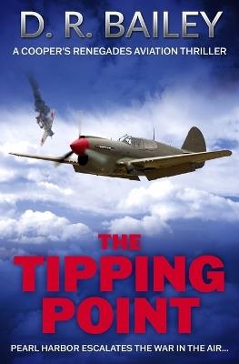 The Tipping Point: Pearl Harbor escalates the war in the air... - D R Bailey - cover