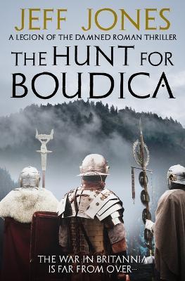 The Hunt For Boudica: The war in Britannia is far from over... - Jeff Jones - cover