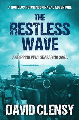 The Restless Wave: A gripping WWII seafaring saga - David Clensy - cover