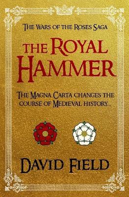 The Royal Hammer: The Magna Carta changes the course of Medieval history... - David Field - cover