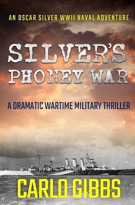 Silver's Phoney War: A dramatic wartime military thriller - Carlo Gibbs - cover