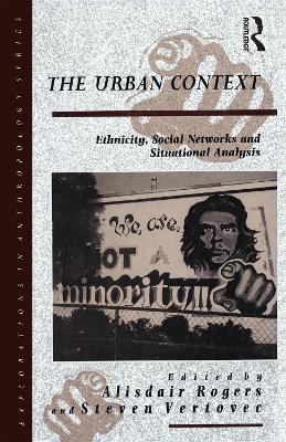 The Urban Context: Ethnicity, Social Networks and Situational Analysis - cover