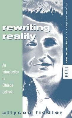 Rewriting Reality: An Introduction to Elfriede Jelinek - Allyson Fiddler - cover