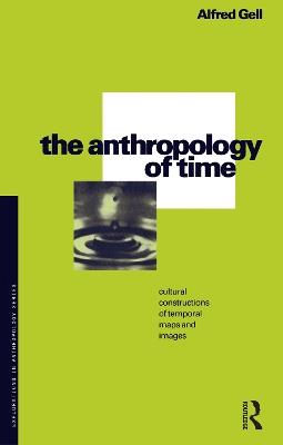 The Anthropology of Time: Cultural Constructions of Temporal Maps and Images - Alfred Gell - cover