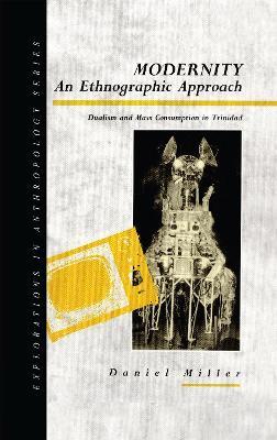 Modernity - An Ethnographic Approach: Dualism and Mass Consumption in Trinidad - Daniel Miller - cover