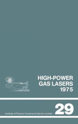 High-power gas lasers, 1975: Lectures given at a summer school organized by the International College of Applied Physics, on the physics and technology - cover