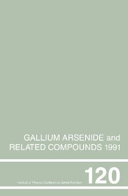 Gallium Arsenide and Related Compounds 1991, Proceedings of the Eighteenth INT  Symposium, 9-12 September 1991, Seattle, USA - Gerald B. Stringfellow - cover