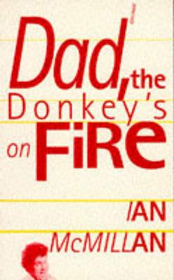 Dad, the Donkey's on Fire - Ian McMillan - cover