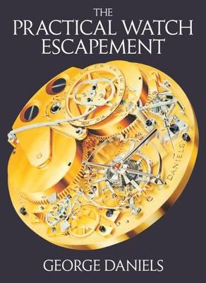 The Practical Watch Escapement - George Daniels - cover