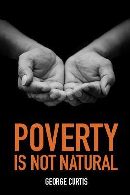 Poverty is not Natural - George Curtis - cover