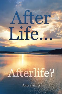 After Life ... Afterlife? - John Symons - cover