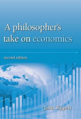 A Philosopher's take on economics: Second Edition - John Tippett - cover