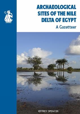 Archaeological Sites of the Nile Delta of Egypt: A Gazetteer - Jeffrey Spencer - cover