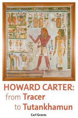 Howard Carter: From Tracer to Tutankhamun - Carl Graves - cover