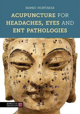Acupuncture for Headaches, Eyes and ENT Pathologies - Hamid Montakab - cover