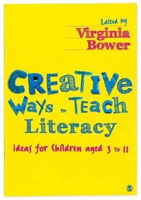 Creative Ways to Teach Literacy: Ideas for Children aged 3 to 11 - cover
